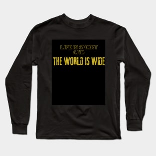 Life Is Short And The World Is Wide Long Sleeve T-Shirt